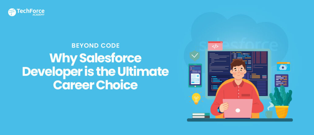 Beyond Code: Why Salesforce Developer is the Ultimate Career Choice