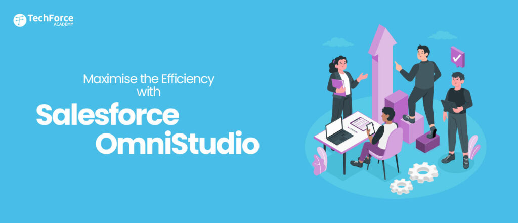 Maximise the Efficiency with Salesforce OmniStudio: OmniStudio and its Benefits