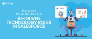 The Role of AI in Salesforce: Preparing the Workforce with AI-Driven Roles