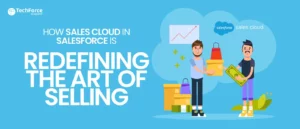 Sales Cloud in Salesforce is Redefining the Art of Selling