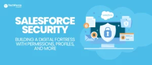 Salesforce Security Building a Digital Fortress with Permissions, Profiles, and More