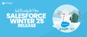 Salesforce Winter '25 Release is here! "Get Ready to Flow" with new features and enhancements!