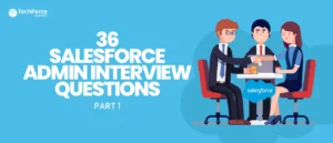 36 Salesforce Admin Interview Questions (Beginners) Part 1 for aspiring Salesforce administrators to ace their interviews.