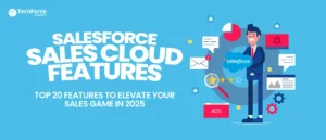 Salesforce Sales Cloud features: Top top 20 features to enhance sales performance and efficiency.