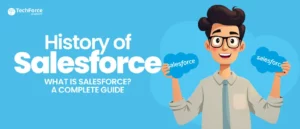 A complete guide in 2025 on the history of Salesforce, its evolution and key features.