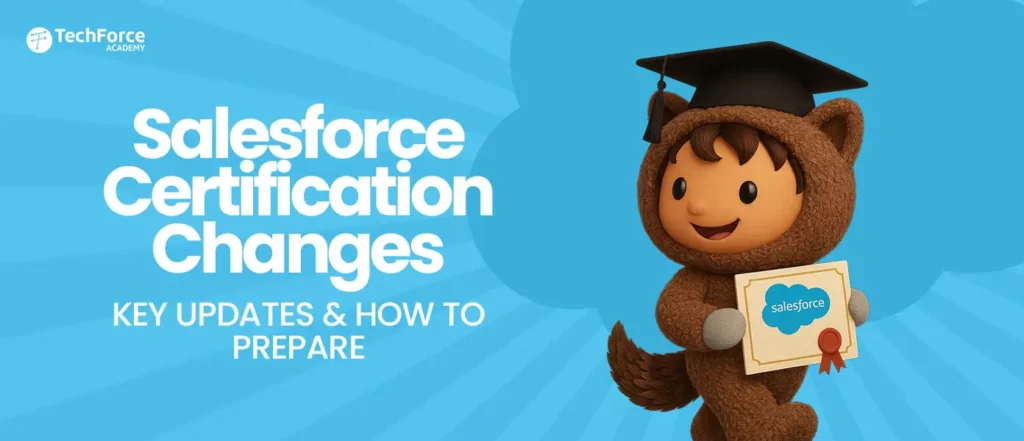 "Salesforce Certification Changes: Key Updates & How to Prepare." A cartoon character is holding a Salesforce certificate.