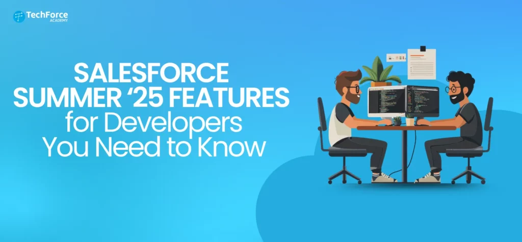 Salesforce Summer '25 features that every developer should know.