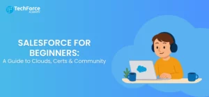 Salesforce for Beginners: A Guide to Clouds, Certs & Community.