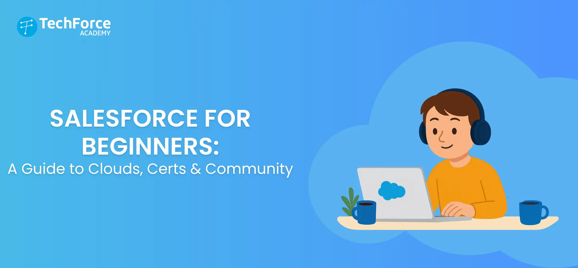 Salesforce for Beginners: A Guide to Clouds, Certs & Community.