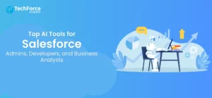 Aguide on AI tools for Salesforce Admins, Developers, and Business Analysts.