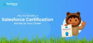 A guide on "Why the Benefits of Salesforce Certification Are Key to Your Career."
