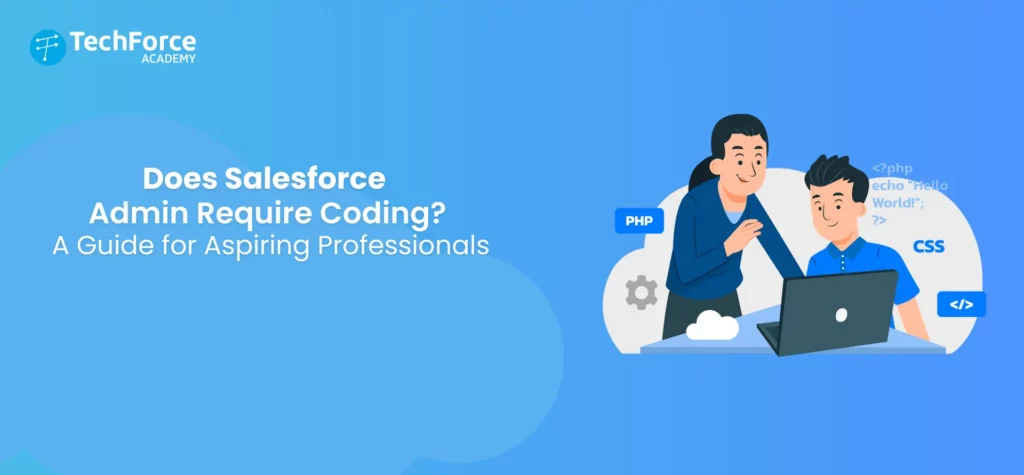Does Salesforce Admin Require Coding? A Guide for Aspiring Professionals.